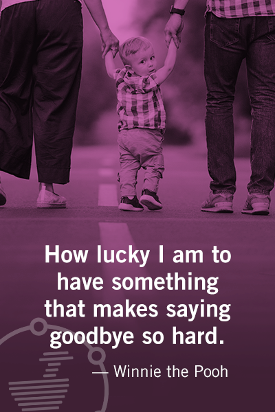 How lucky I am to have something that makes saying goodbye so hard - winnie the pooh