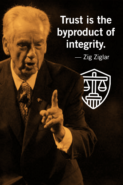 Trust is the byproduct of integrity - Zig Ziglar