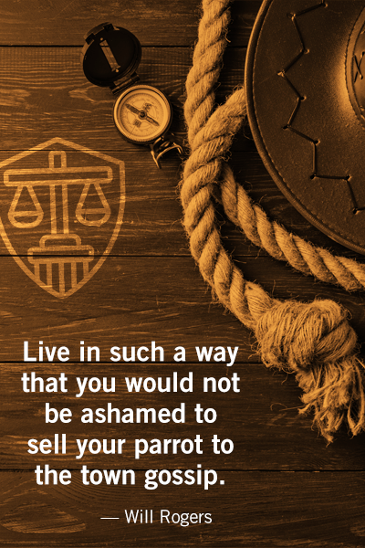 Live in such a way that you would not be ashamed to sell your parrot to the town gossip - Will Rogers