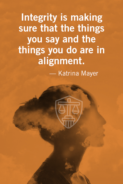 Integrity is making sure that the things you say and the things you do are in alignment - Katrina Meyer