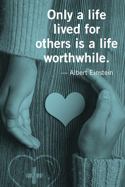 Only a life lived for others is a life worthwhile. - Albert Einstein