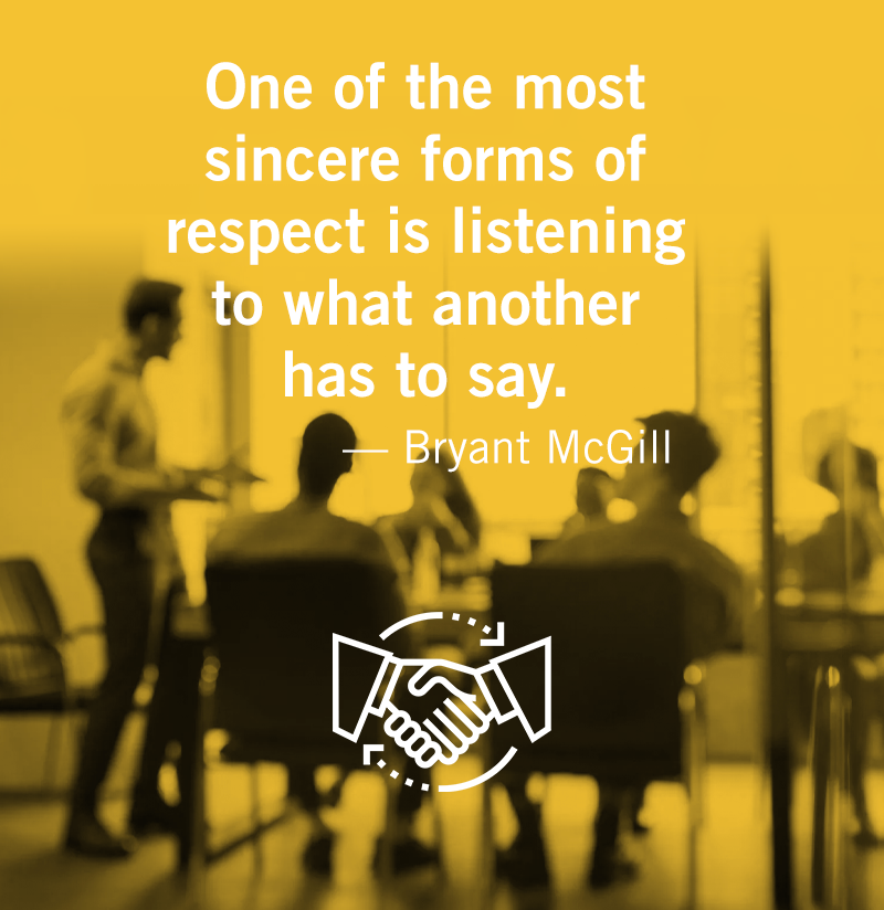 Quotes-02 One of the most sincere forms of respect is listening to what another has to say. — Bryant McGill