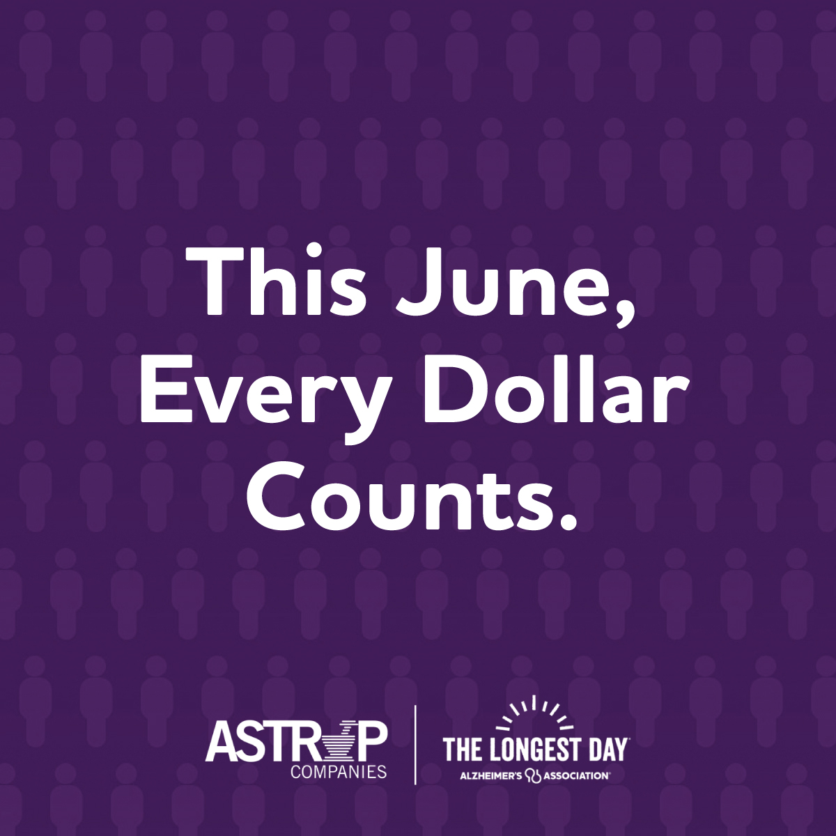 This June. Every Dollar Counts. Astrup Companies The Longest Day